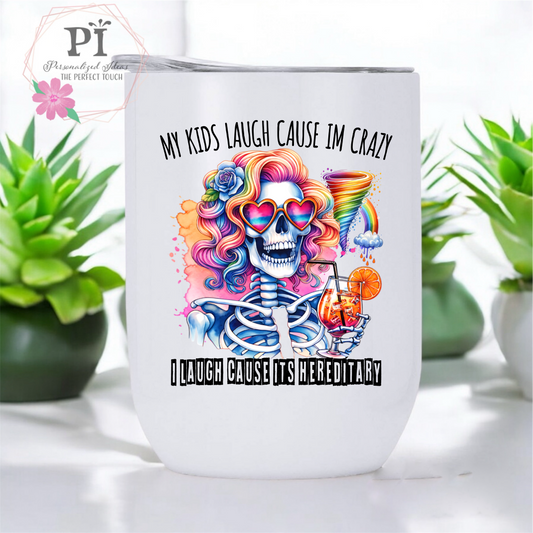 My kids laugh cause im crazy I laugh because is a hereditary 12 oz Straight wine tumbler.